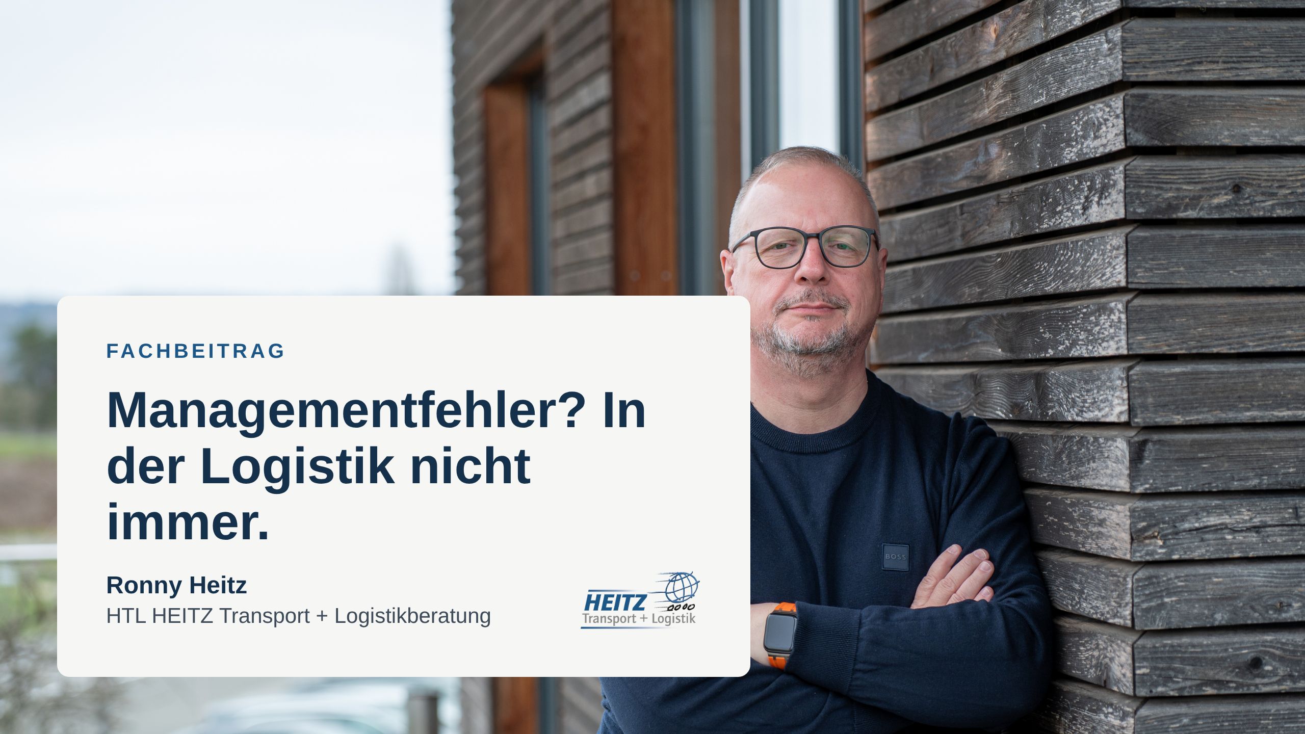 Ronny Heitz, HTL HEITZ Transport + Logistikberatung – Fachbeitrag zu Krisenursachen in der Logistik
